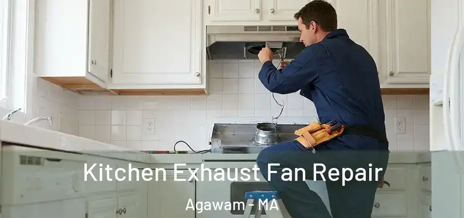 Kitchen Exhaust Fan Repair Agawam - MA